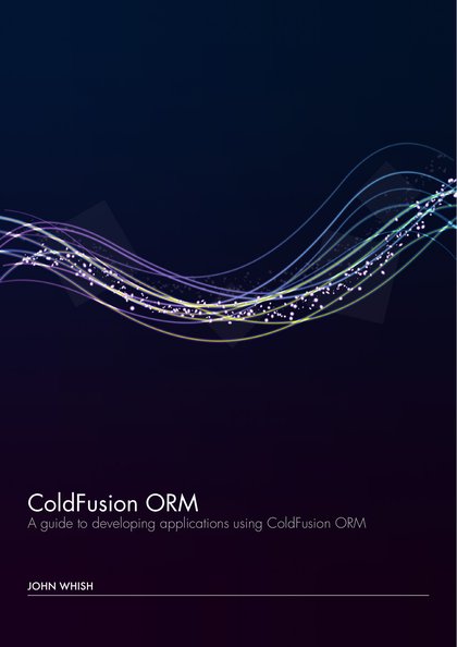 Cover of ColdFusion ORM: a guide to developing applications using ColdFusion ORM, by John Whish